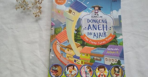 Kumpulan Dongeng Aneh Bin Ajaib, Cerita Filosofi Tinggi yang Tersaji dalam Dongeng Sederhana